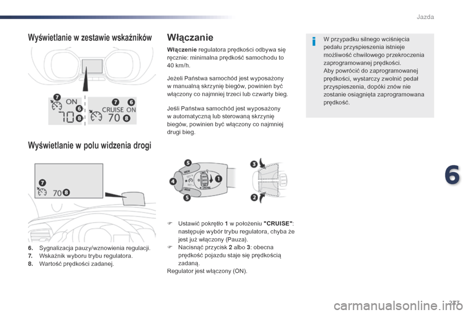 Peugeot Expert VU 2016 Instrukcja Obsługi (in Polish) 233
Expert_pl_Chap06_conduite_ed01-2016
Jeżeli Państwa samochód jest wyposażony
w manualną skrzynię biegów, powinien być
włączony co najmniej trzeci lub czwarty bieg.
Jeśli Państwa samo Peugeot Expert VU 2016 Instrukcja Obsługi (in Polish) 233
Expert_pl_Chap06_conduite_ed01-2016
Jeżeli Państwa samochód jest wyposażony
w manualną skrzynię biegów, powinien być
włączony co najmniej trzeci lub czwarty bieg.
Jeśli Państwa samo
