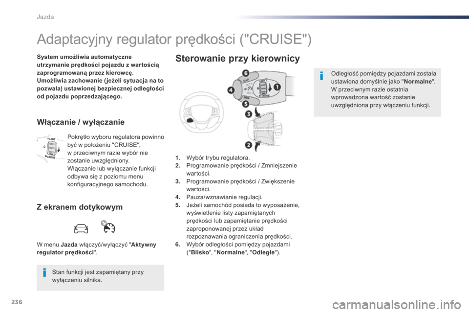 Peugeot Expert VU 2016 Instrukcja Obsługi (in Polish) 236
Expert_pl_Chap06_conduite_ed01-2016
Adaptacyjny regulator prędkości ("CRUISE")
System umożliwia automatyczne
utrzymanie prędkości pojazdu z war tością
zaprogramowaną przez kierowcę.
Um Peugeot Expert VU 2016 Instrukcja Obsługi (in Polish) 236
Expert_pl_Chap06_conduite_ed01-2016
Adaptacyjny regulator prędkości ("CRUISE")
System umożliwia automatyczne
utrzymanie prędkości pojazdu z war tością
zaprogramowaną przez kierowcę.
Um
