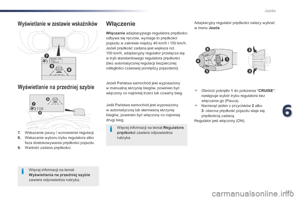 Peugeot Expert VU 2016 Instrukcja Obsługi (in Polish) 237
Expert_pl_Chap06_conduite_ed01-2016
Jeśli Państwa samochód jest wyposażony
w automatyczną lub sterowaną skrzynię
biegów, powinien być włączony co najmniej
drugi bieg.
Jeżeli Państ Peugeot Expert VU 2016 Instrukcja Obsługi (in Polish) 237
Expert_pl_Chap06_conduite_ed01-2016
Jeśli Państwa samochód jest wyposażony
w automatyczną lub sterowaną skrzynię
biegów, powinien być włączony co najmniej
drugi bieg.
Jeżeli Państ