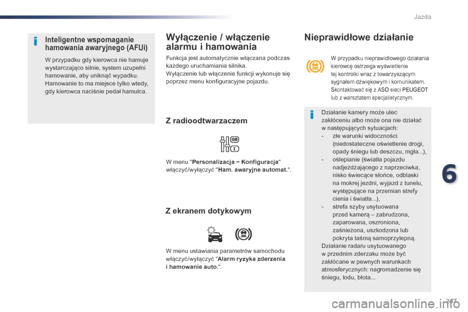 Peugeot Expert VU 2016 Instrukcja Obsługi (in Polish) 247
Expert_pl_Chap06_conduite_ed01-2016
Wyłączenie / włączenie
alarmu i hamowania
Funkcja jest automatycznie włączana podczas
każdego uruchamiania silnika.
Wyłączenie lub włączenie funkcj Peugeot Expert VU 2016 Instrukcja Obsługi (in Polish) 247
Expert_pl_Chap06_conduite_ed01-2016
Wyłączenie / włączenie
alarmu i hamowania
Funkcja jest automatycznie włączana podczas
każdego uruchamiania silnika.
Wyłączenie lub włączenie funkcj