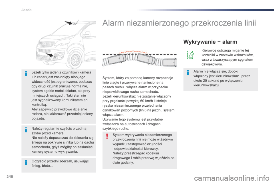 Peugeot Expert VU 2016 Instrukcja Obsługi (in Polish) 248
Expert_pl_Chap06_conduite_ed01-2016
Oczyścić przedni zderzak, usuwając
śnieg, błoto... Jeżeli tylko jeden z czujników (kamera
lub radar) jest zasłonięty albo jego
widoczność jest ogr Peugeot Expert VU 2016 Instrukcja Obsługi (in Polish) 248
Expert_pl_Chap06_conduite_ed01-2016
Oczyścić przedni zderzak, usuwając
śnieg, błoto... Jeżeli tylko jeden z czujników (kamera
lub radar) jest zasłonięty albo jego
widoczność jest ogr