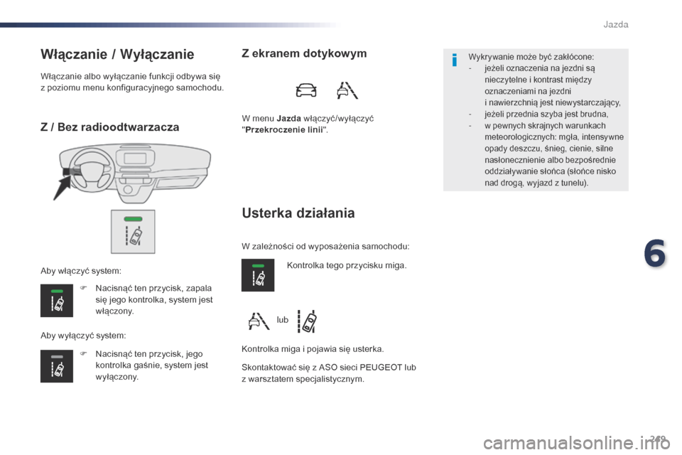 Peugeot Expert VU 2016 Instrukcja Obsługi (in Polish) 249
Expert_pl_Chap06_conduite_ed01-2016
Z / Bez radioodtwarzacza
Włączanie / wyłączanie
F Nacisnąć ten przycisk, zapala
się jego kontrolka, system jest
włączony.
F
N
acisnąć ten przyci Peugeot Expert VU 2016 Instrukcja Obsługi (in Polish) 249
Expert_pl_Chap06_conduite_ed01-2016
Z / Bez radioodtwarzacza
Włączanie / wyłączanie
F Nacisnąć ten przycisk, zapala
się jego kontrolka, system jest
włączony.
F
N
acisnąć ten przyci