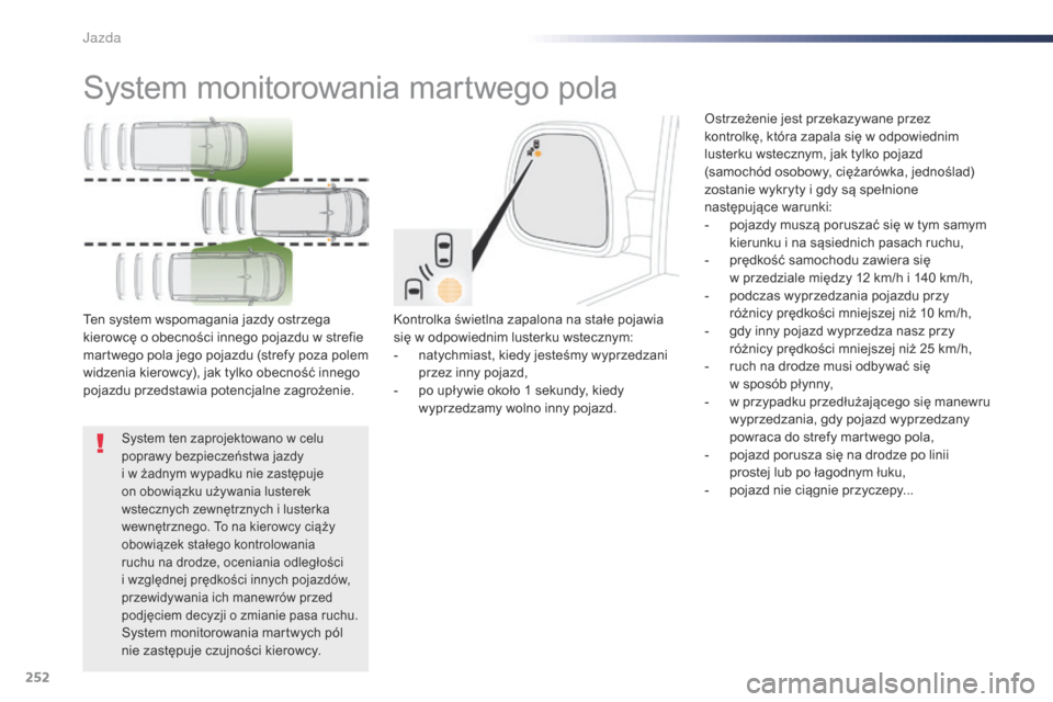 Peugeot Expert VU 2016 Instrukcja Obsługi (in Polish) 252
Expert_pl_Chap06_conduite_ed01-2016
System monitorowania martwego pola
Kontrolka świetlna zapalona na stałe pojawia
się w odpowiednim lusterku wstecznym:
-
n
atychmiast, kiedy jesteśmy wy Peugeot Expert VU 2016 Instrukcja Obsługi (in Polish) 252
Expert_pl_Chap06_conduite_ed01-2016
System monitorowania martwego pola
Kontrolka świetlna zapalona na stałe pojawia
się w odpowiednim lusterku wstecznym:
-
n
atychmiast, kiedy jesteśmy wy