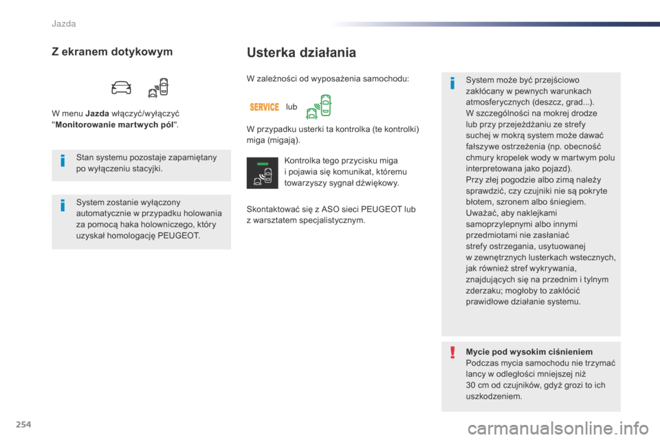 Peugeot Expert VU 2016 Instrukcja Obsługi (in Polish) 254
Expert_pl_Chap06_conduite_ed01-2016
Usterka działania
Skontaktować się z ASO sieci PEUGEOT lub
z warsztatem specjalistycznym. System może być przejściowo
zakłócany w
pewnych warunkach Peugeot Expert VU 2016 Instrukcja Obsługi (in Polish) 254
Expert_pl_Chap06_conduite_ed01-2016
Usterka działania
Skontaktować się z ASO sieci PEUGEOT lub
z warsztatem specjalistycznym. System może być przejściowo
zakłócany w
pewnych warunkach