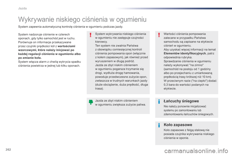 Peugeot Expert VU 2016 Instrukcja Obsługi (in Polish) 262
Expert_pl_Chap06_conduite_ed01-2016
Wykrywanie niskiego ciśnienia w ogumieniu
System nadzoruje ciśnienie w czterech
o ponach, gdy tylko samochód jest w ruchu.
Porównuje on informacje przeka Peugeot Expert VU 2016 Instrukcja Obsługi (in Polish) 262
Expert_pl_Chap06_conduite_ed01-2016
Wykrywanie niskiego ciśnienia w ogumieniu
System nadzoruje ciśnienie w czterech
o ponach, gdy tylko samochód jest w ruchu.
Porównuje on informacje przeka