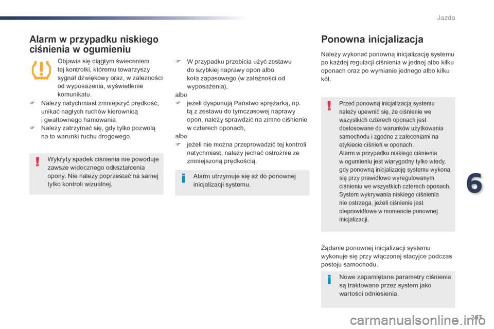 Peugeot Expert VU 2016 Instrukcja Obsługi (in Polish) 263
Expert_pl_Chap06_conduite_ed01-2016
Alarm w przypadku niskiego
ciśnienia w
o
gumieniuPonowna inicjalizacja
Przed ponowną inicjalizacją systemu
należy upewnić się, że ciśnienie we
wszys Peugeot Expert VU 2016 Instrukcja Obsługi (in Polish) 263
Expert_pl_Chap06_conduite_ed01-2016
Alarm w przypadku niskiego
ciśnienia w
o
gumieniuPonowna inicjalizacja
Przed ponowną inicjalizacją systemu
należy upewnić się, że ciśnienie we
wszys