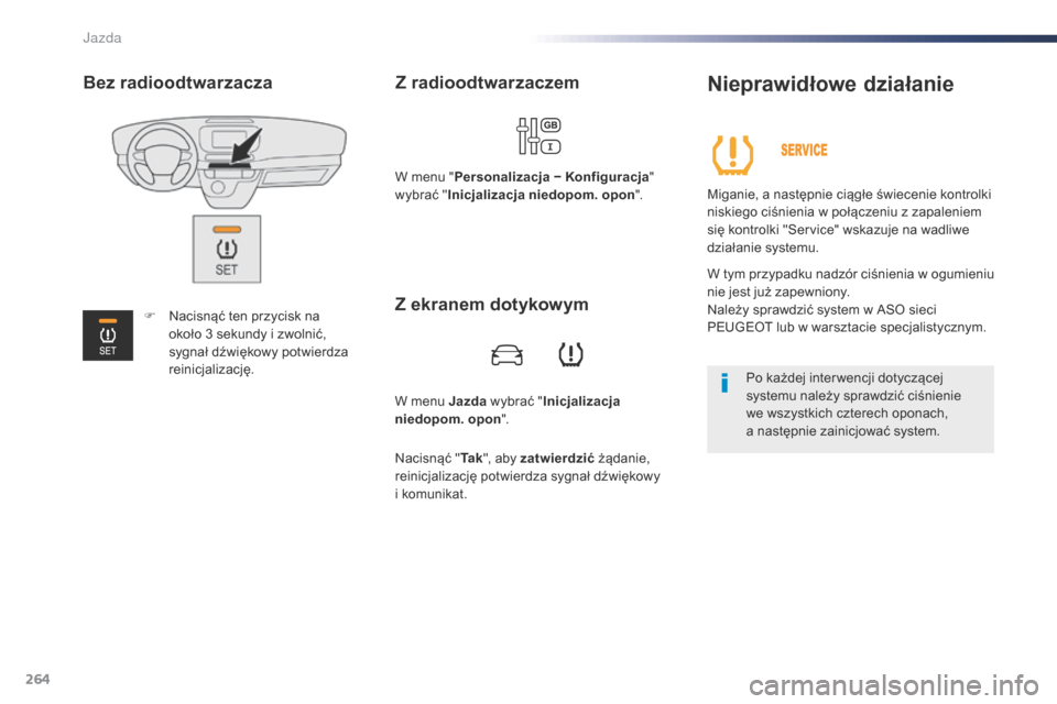 Peugeot Expert VU 2016 Instrukcja Obsługi (in Polish) 264
Expert_pl_Chap06_conduite_ed01-2016
W menu Jazda wybrać "Inicjalizacja
niedopom. opon ".
Z radioodtwarzaczem
W menu "Personalizacja − Konfiguracja "
wybrać " Inicjalizacja niedopom. opon ".
Peugeot Expert VU 2016 Instrukcja Obsługi (in Polish) 264
Expert_pl_Chap06_conduite_ed01-2016
W menu Jazda wybrać "Inicjalizacja
niedopom. opon ".
Z radioodtwarzaczem
W menu "Personalizacja − Konfiguracja "
wybrać " Inicjalizacja niedopom. opon ".