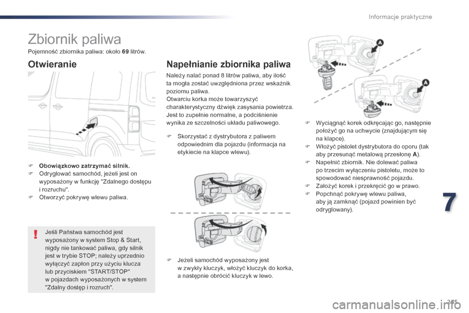 Peugeot Expert VU 2016 Instrukcja Obsługi (in Polish) 265
Expert_pl_Chap07_info-pratiques_ed01-2016
Zbiornik paliwa
Otwieranie
Jeśli Państwa samochód jest
wyposażony w system Stop & Start,
nigdy nie tankować paliwa, gdy silnik
jest w
trybie ST Peugeot Expert VU 2016 Instrukcja Obsługi (in Polish) 265
Expert_pl_Chap07_info-pratiques_ed01-2016
Zbiornik paliwa
Otwieranie
Jeśli Państwa samochód jest
wyposażony w system Stop & Start,
nigdy nie tankować paliwa, gdy silnik
jest w
trybie ST