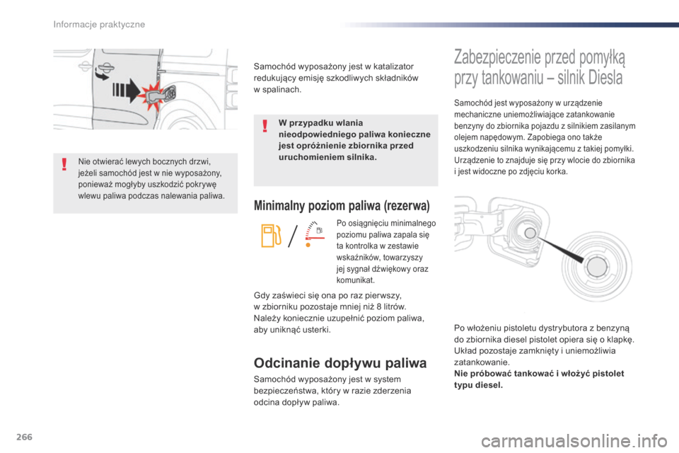Peugeot Expert VU 2016 Instrukcja Obsługi (in Polish) 266
Expert_pl_Chap07_info-pratiques_ed01-2016
Minimalny poziom paliwa (rezerwa)
Po osiągnięciu minimalnego
poziomu paliwa zapala się
ta kontrolka w zestawie
wskaźników, towarzyszy
jej sygna Peugeot Expert VU 2016 Instrukcja Obsługi (in Polish) 266
Expert_pl_Chap07_info-pratiques_ed01-2016
Minimalny poziom paliwa (rezerwa)
Po osiągnięciu minimalnego
poziomu paliwa zapala się
ta kontrolka w zestawie
wskaźników, towarzyszy
jej sygna
