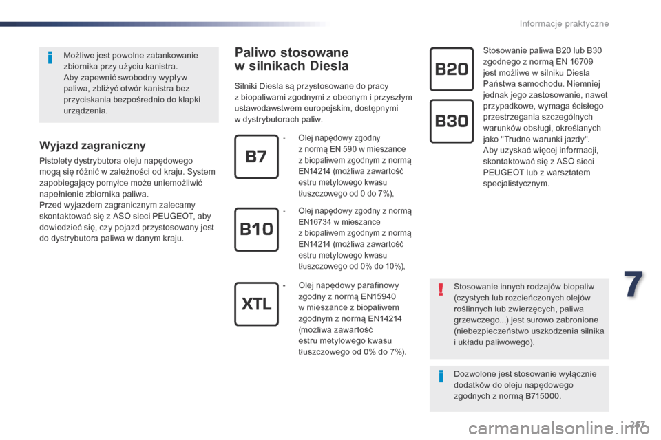 Peugeot Expert VU 2016 Instrukcja Obsługi (in Polish) 267
Expert_pl_Chap07_info-pratiques_ed01-2016
Paliwo stosowane
w
s
ilnikach Diesla
Silniki Diesla są przystosowane do pracy
z
biopaliwami zgodnymi z obecnym i przyszłym
ustawodawstwem europej Peugeot Expert VU 2016 Instrukcja Obsługi (in Polish) 267
Expert_pl_Chap07_info-pratiques_ed01-2016
Paliwo stosowane
w
s
ilnikach Diesla
Silniki Diesla są przystosowane do pracy
z
biopaliwami zgodnymi z obecnym i przyszłym
ustawodawstwem europej