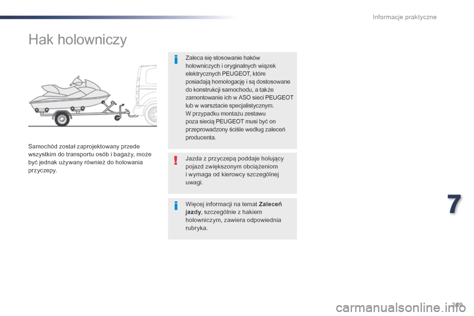 Peugeot Expert VU 2016 Instrukcja Obsługi (in Polish) 269
Expert_pl_Chap07_info-pratiques_ed01-2016
Hak holowniczy
Zaleca się stosowanie haków
holowniczych i oryginalnych wiązek
elektrycznych PEUGEOT, które
posiadają homologację i są dostosowan Peugeot Expert VU 2016 Instrukcja Obsługi (in Polish) 269
Expert_pl_Chap07_info-pratiques_ed01-2016
Hak holowniczy
Zaleca się stosowanie haków
holowniczych i oryginalnych wiązek
elektrycznych PEUGEOT, które
posiadają homologację i są dostosowan
