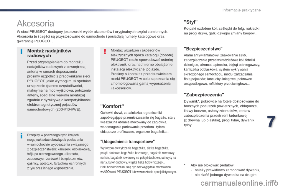 Peugeot Expert VU 2016 Instrukcja Obsługi (in Polish) 271
Expert_pl_Chap07_info-pratiques_ed01-2016
Akcesoria
W sieci PEUGEOT dostępny jest szeroki wybór akcesoriów i oryginalnych części zamiennych.
A kcesoria te i części są przystosowane do sa Peugeot Expert VU 2016 Instrukcja Obsługi (in Polish) 271
Expert_pl_Chap07_info-pratiques_ed01-2016
Akcesoria
W sieci PEUGEOT dostępny jest szeroki wybór akcesoriów i oryginalnych części zamiennych.
A kcesoria te i części są przystosowane do sa
