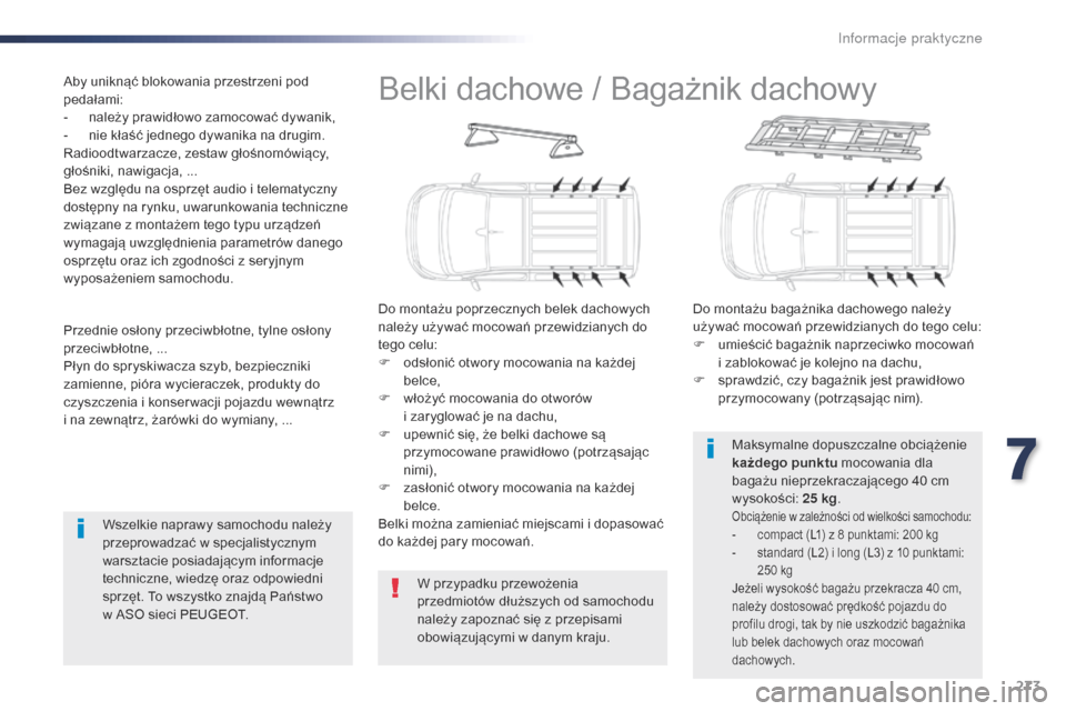 Peugeot Expert VU 2016 Instrukcja Obsługi (in Polish) 273
Expert_pl_Chap07_info-pratiques_ed01-2016
Belki dachowe / Bagażnik dachowy
Do montażu poprzecznych belek dachowych
należy używać mocowań przewidzianych do
tego celu:
F
o
dsłonić otwory Peugeot Expert VU 2016 Instrukcja Obsługi (in Polish) 273
Expert_pl_Chap07_info-pratiques_ed01-2016
Belki dachowe / Bagażnik dachowy
Do montażu poprzecznych belek dachowych
należy używać mocowań przewidzianych do
tego celu:
F
o
dsłonić otwory