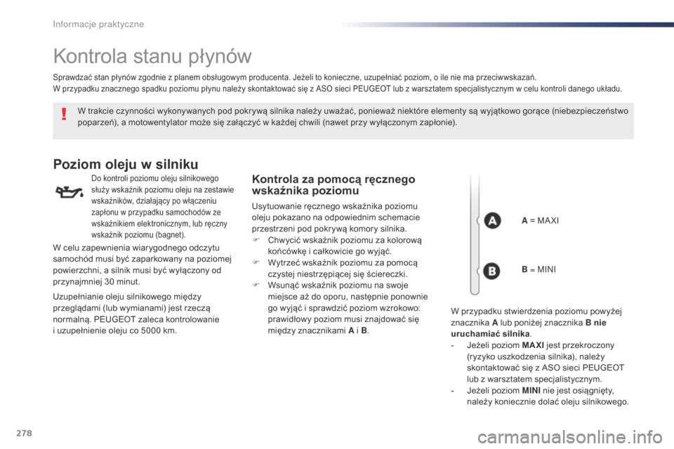 Peugeot Expert VU 2016 Instrukcja Obsługi (in Polish) 278
Expert_pl_Chap07_info-pratiques_ed01-2016
Kontrola stanu płynów
W trakcie czynności wykonywanych pod pokrywą silnika należy uważać, ponieważ niektóre elementy są wyjątkowo gorące (nieb Peugeot Expert VU 2016 Instrukcja Obsługi (in Polish) 278
Expert_pl_Chap07_info-pratiques_ed01-2016
Kontrola stanu płynów
W trakcie czynności wykonywanych pod pokrywą silnika należy uważać, ponieważ niektóre elementy są wyjątkowo gorące (nieb