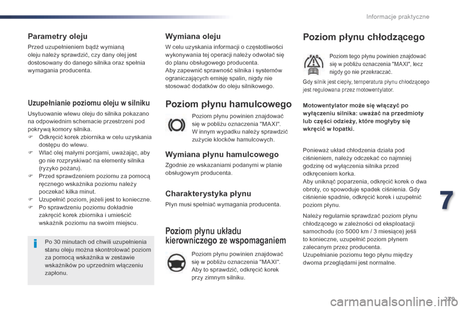 Peugeot Expert VU 2016 Instrukcja Obsługi (in Polish) 279
Expert_pl_Chap07_info-pratiques_ed01-2016
Parametry oleju
Przed uzupełnieniem bądź wymianą
oleju należy sprawdzić, czy dany olej jest
dostosowany do danego silnika oraz spełnia
wymagania Peugeot Expert VU 2016 Instrukcja Obsługi (in Polish) 279
Expert_pl_Chap07_info-pratiques_ed01-2016
Parametry oleju
Przed uzupełnieniem bądź wymianą
oleju należy sprawdzić, czy dany olej jest
dostosowany do danego silnika oraz spełnia
wymagania
