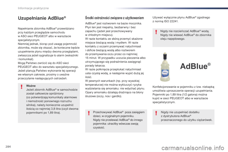 Peugeot Expert VU 2016 Instrukcja Obsługi (in Polish) 284
Expert_pl_Chap07_info-pratiques_ed01-2016
Uzupełnianie AdBlue®
Napełnianie zbiornika AdBlue® przewidziano
przy każdym przeglądzie samochodu
w
ASO sieci PEUGEOT albo w
warsztacie
specj Peugeot Expert VU 2016 Instrukcja Obsługi (in Polish) 284
Expert_pl_Chap07_info-pratiques_ed01-2016
Uzupełnianie AdBlue®
Napełnianie zbiornika AdBlue® przewidziano
przy każdym przeglądzie samochodu
w
ASO sieci PEUGEOT albo w
warsztacie
specj