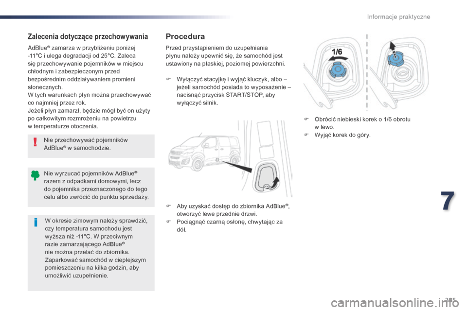 Peugeot Expert VU 2016 Instrukcja Obsługi (in Polish) 285
Expert_pl_Chap07_info-pratiques_ed01-2016
Zalecenia dotyczące przechowywania
Nie przechowywać pojemników
AdBlue® w samochodzie.
Ad
Blue
® zamarza w przybliżeniu poniżej
-
11°C i
ulega Peugeot Expert VU 2016 Instrukcja Obsługi (in Polish) 285
Expert_pl_Chap07_info-pratiques_ed01-2016
Zalecenia dotyczące przechowywania
Nie przechowywać pojemników
AdBlue® w samochodzie.
Ad
Blue
® zamarza w przybliżeniu poniżej
-
11°C i
ulega