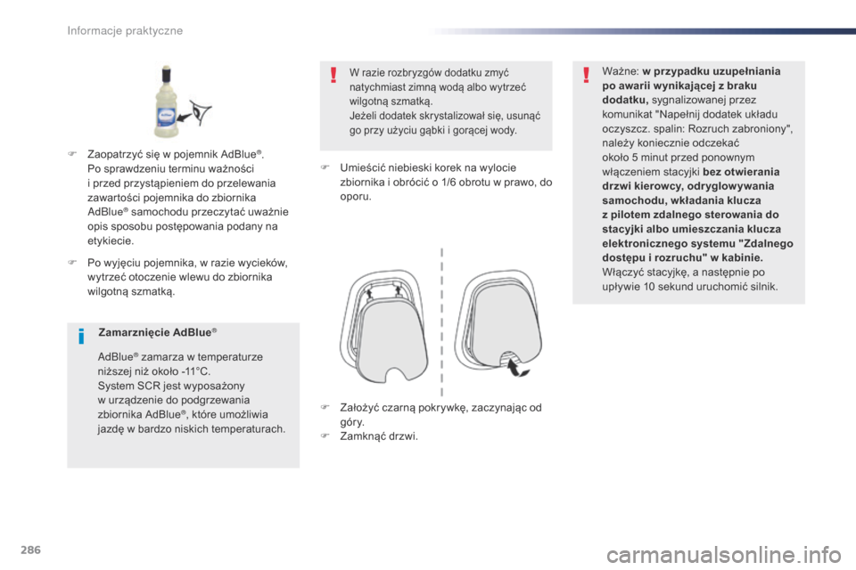 Peugeot Expert VU 2016 Instrukcja Obsługi (in Polish) 286
Expert_pl_Chap07_info-pratiques_ed01-2016
F Po wyjęciu pojemnika, w razie wycieków,
wytrzeć otoczenie wlewu do zbiornika
wilgotną szmatką.
W razie rozbryzgów dodatku zmyć
natychmiast zi Peugeot Expert VU 2016 Instrukcja Obsługi (in Polish) 286
Expert_pl_Chap07_info-pratiques_ed01-2016
F Po wyjęciu pojemnika, w razie wycieków,
wytrzeć otoczenie wlewu do zbiornika
wilgotną szmatką.
W razie rozbryzgów dodatku zmyć
natychmiast zi