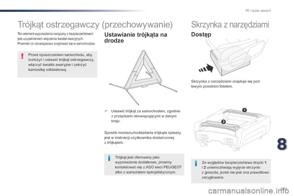 Peugeot Expert VU 2016 Instrukcja Obsługi (in Polish) 287
Expert_pl_Chap08_En-cas-de-panne_ed01-2016
Trójkąt ostrzegawczy (przechowywanie)
Przed opuszczeniem samochodu, aby
rozłożyć i ustawić trójkąt ostrzegawczy,
włączyć światła awaryjne Peugeot Expert VU 2016 Instrukcja Obsługi (in Polish) 287
Expert_pl_Chap08_En-cas-de-panne_ed01-2016
Trójkąt ostrzegawczy (przechowywanie)
Przed opuszczeniem samochodu, aby
rozłożyć i ustawić trójkąt ostrzegawczy,
włączyć światła awaryjne