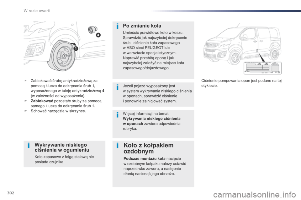 Peugeot Expert VU 2016 Instrukcja Obsługi (in Polish) 302
Expert_pl_Chap08_En-cas-de-panne_ed01-2016
F Zablokować śrubę antykradzieżową za pomocą klucza do odkręcania śrub 1 ,
wyposażonego w tuleję antykradzieżową 4
(w zależności od wypos Peugeot Expert VU 2016 Instrukcja Obsługi (in Polish) 302
Expert_pl_Chap08_En-cas-de-panne_ed01-2016
F Zablokować śrubę antykradzieżową za pomocą klucza do odkręcania śrub 1 ,
wyposażonego w tuleję antykradzieżową 4
(w zależności od wypos