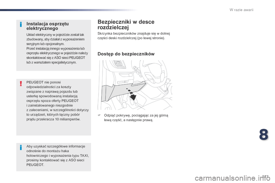 Peugeot Expert VU 2016 Instrukcja Obsługi (in Polish) 317
Expert_pl_Chap08_En-cas-de-panne_ed01-2016
PEUGEOT nie ponosi
odpowiedzialności za koszty
związane z naprawą pojazdu lub
usterkę spowodowaną instalacją
osprzętu spoza oferty PEUGEOT
i Peugeot Expert VU 2016 Instrukcja Obsługi (in Polish) 317
Expert_pl_Chap08_En-cas-de-panne_ed01-2016
PEUGEOT nie ponosi
odpowiedzialności za koszty
związane z naprawą pojazdu lub
usterkę spowodowaną instalacją
osprzętu spoza oferty PEUGEOT
i