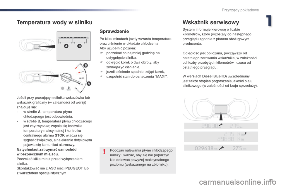 Peugeot Expert VU 2016 Instrukcja Obsługi (in Polish) 31
Expert_pl_Chap01_instruments-de-bord_ed01-2016
Jeżeli przy pracującym silniku wskazówka lub
wskaźnik graficzny (w zależności od wersji)
znajdujÄ… siÄ™:
-
w s
trefie A, temperatura płynu Peugeot Expert VU 2016 Instrukcja Obsługi (in Polish) 31
Expert_pl_Chap01_instruments-de-bord_ed01-2016
Jeżeli przy pracującym silniku wskazówka lub
wskaźnik graficzny (w zależności od wersji)
znajdujÄ… siÄ™:
-
w s
trefie A, temperatura płynu