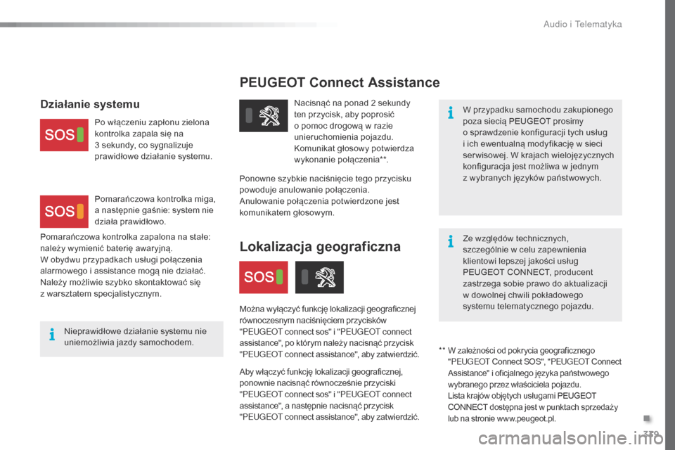 Peugeot Expert VU 2016 Instrukcja Obsługi (in Polish) 339
PEUGEOT Connect Assistance
W przypadku samochodu zakupionego
poza siecią PEUGEOT prosimy
o
sprawdzenie konfiguracji tych usług
i ich ewentualną modyfikację w sieci
ser wisowej. W krajach Peugeot Expert VU 2016 Instrukcja Obsługi (in Polish) 339
PEUGEOT Connect Assistance
W przypadku samochodu zakupionego
poza siecią PEUGEOT prosimy
o
sprawdzenie konfiguracji tych usług
i ich ewentualną modyfikację w sieci
ser wisowej. W krajach