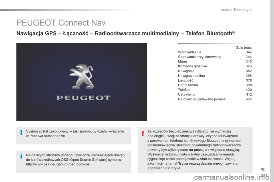 Peugeot Expert VU 2016 Instrukcja Obsługi (in Polish) 341
Expert_pl_Chap10b_NAC-1_ed01-2016
PEUGEOT Connect Nav
Nawigacja GPS – Łączność – Radioodtwarzacz multimedialny – Telefon Bluetooth®
Spis treści
Wprowadzenie 3 42
Sterowanie przy kierow Peugeot Expert VU 2016 Instrukcja Obsługi (in Polish) 341
Expert_pl_Chap10b_NAC-1_ed01-2016
PEUGEOT Connect Nav
Nawigacja GPS – Łączność – Radioodtwarzacz multimedialny – Telefon Bluetooth®
Spis treści
Wprowadzenie 3 42
Sterowanie przy kierow