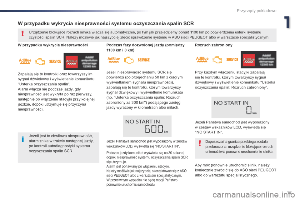 Peugeot Expert VU 2016 Instrukcja Obsługi (in Polish) 37
Expert_pl_Chap01_instruments-de-bord_ed01-2016
Rozruch zabroniony
Przy każdym włączeniu stacyjki zapalają
się te kontrolki, którym towarzyszy sygnał
dźwiękowy i wyświetlenie komunikatu Peugeot Expert VU 2016 Instrukcja Obsługi (in Polish) 37
Expert_pl_Chap01_instruments-de-bord_ed01-2016
Rozruch zabroniony
Przy każdym włączeniu stacyjki zapalają
się te kontrolki, którym towarzyszy sygnał
dźwiękowy i wyświetlenie komunikatu