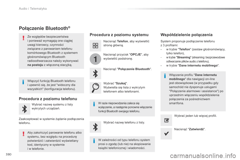 Peugeot Expert VU 2016 Instrukcja Obsługi (in Polish) 380
1
Expert_pl_Chap10b_NAC-1_ed01-2016
Połączenie Bluetooth®
Procedura z poziomu systemuWspółdzielenie połączenia
Nacisnąć Telefon, aby wyświetlić
stronę główną.
Nacisnąć " Połącz Peugeot Expert VU 2016 Instrukcja Obsługi (in Polish) 380
1
Expert_pl_Chap10b_NAC-1_ed01-2016
Połączenie Bluetooth®
Procedura z poziomu systemuWspółdzielenie połączenia
Nacisnąć Telefon, aby wyświetlić
stronę główną.
Nacisnąć " Połącz