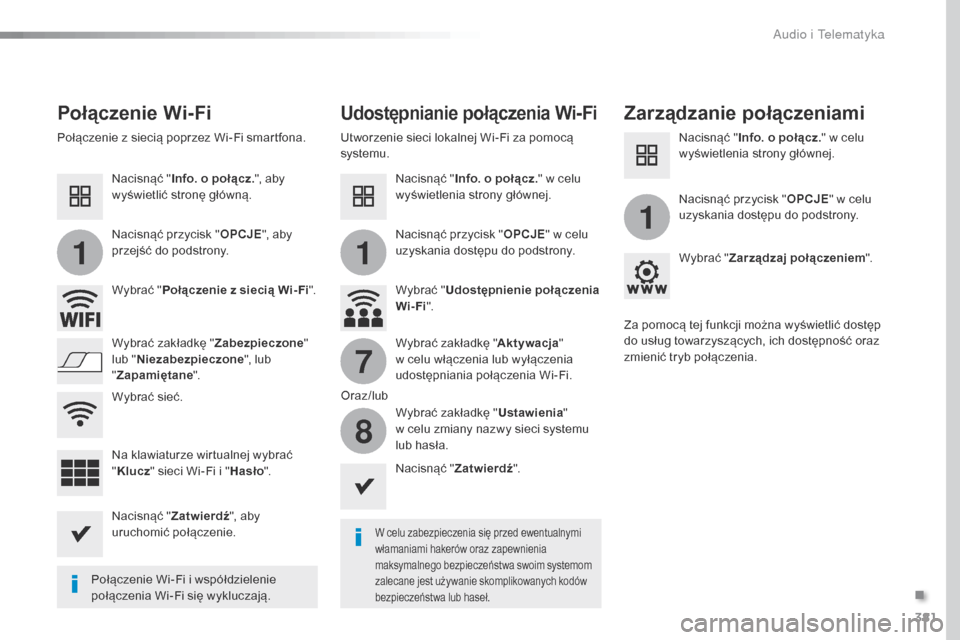 Peugeot Expert VU 2016 Instrukcja Obsługi (in Polish) 381
11
1
7
8
Expert_pl_Chap10b_NAC-1_ed01-2016
Połączenie Wi-FiUdostępnianie połączenia Wi-FiZarządzanie połączeniami
W celu zabezpieczenia się przed ewentualnymi
włamaniami hakerów oraz z Peugeot Expert VU 2016 Instrukcja Obsługi (in Polish) 381
11
1
7
8
Expert_pl_Chap10b_NAC-1_ed01-2016
Połączenie Wi-FiUdostępnianie połączenia Wi-FiZarządzanie połączeniami
W celu zabezpieczenia się przed ewentualnymi
włamaniami hakerów oraz z