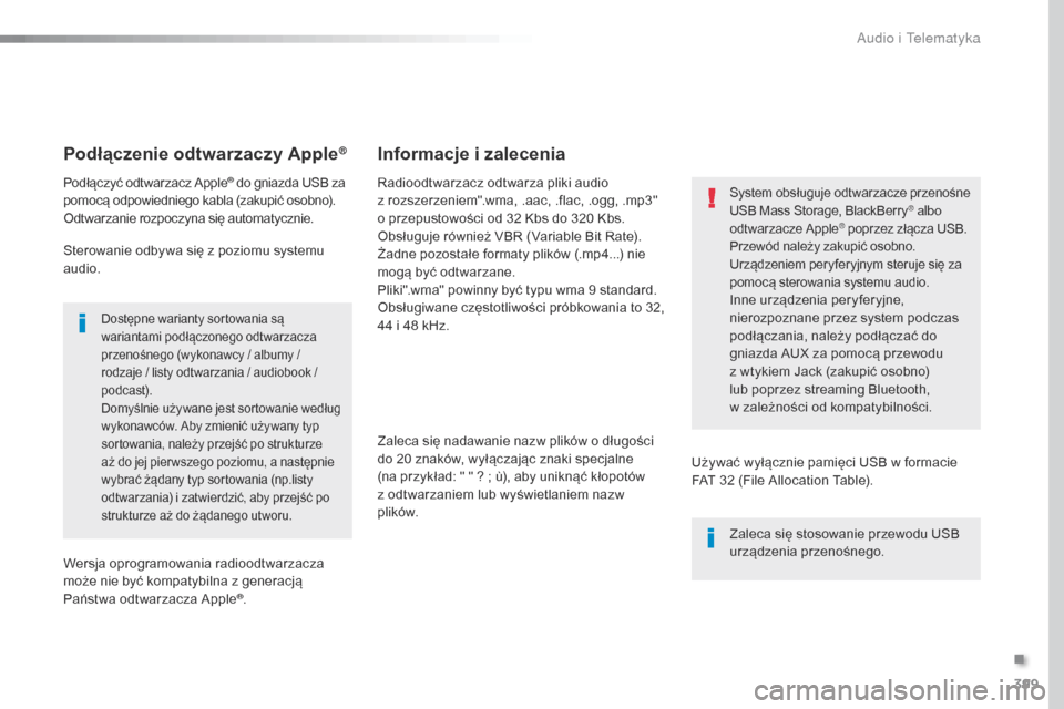 Peugeot Expert VU 2016 Instrukcja Obsługi (in Polish) 399
Expert_pl_Chap10b_NAC-1_ed01-2016
Podłączenie odtwarzaczy Apple®
Podłączyć odtwarzacz Apple® do gniazda USB za
pomocą odpowiedniego kabla (zakupić osobno).
Odtwarzanie rozpoczyna się au Peugeot Expert VU 2016 Instrukcja Obsługi (in Polish) 399
Expert_pl_Chap10b_NAC-1_ed01-2016
Podłączenie odtwarzaczy Apple®
Podłączyć odtwarzacz Apple® do gniazda USB za
pomocą odpowiedniego kabla (zakupić osobno).
Odtwarzanie rozpoczyna się au