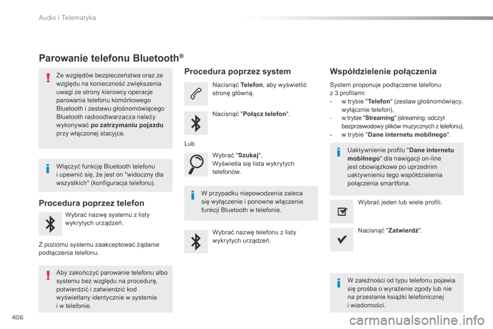 Peugeot Expert VU 2016 Instrukcja Obsługi (in Polish) 406
Expert_pl_Chap10b_NAC-1_ed01-2016
Parowanie telefonu Bluetooth®
Ze względów bezpieczeństwa oraz ze
względu na konieczność zwiększenia
uwagi ze strony kierowcy operacje
parowania telefon Peugeot Expert VU 2016 Instrukcja Obsługi (in Polish) 406
Expert_pl_Chap10b_NAC-1_ed01-2016
Parowanie telefonu Bluetooth®
Ze względów bezpieczeństwa oraz ze
względu na konieczność zwiększenia
uwagi ze strony kierowcy operacje
parowania telefon