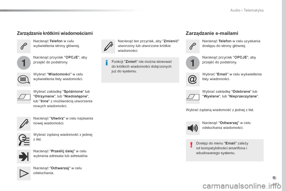 Peugeot Expert VU 2016 Instrukcja Obsługi (in Polish) 411
11
Expert_pl_Chap10b_NAC-1_ed01-2016
Zarządzanie e-mailami
Nacisnąć ten przycisk, aby "Zmienić"
utworzony lub utworzone krótkie
wiadomości. Nacisnąć
Telefon w celu uzyskania
dostępu d Peugeot Expert VU 2016 Instrukcja Obsługi (in Polish) 411
11
Expert_pl_Chap10b_NAC-1_ed01-2016
Zarządzanie e-mailami
Nacisnąć ten przycisk, aby "Zmienić"
utworzony lub utworzone krótkie
wiadomości. Nacisnąć
Telefon w celu uzyskania
dostępu d
