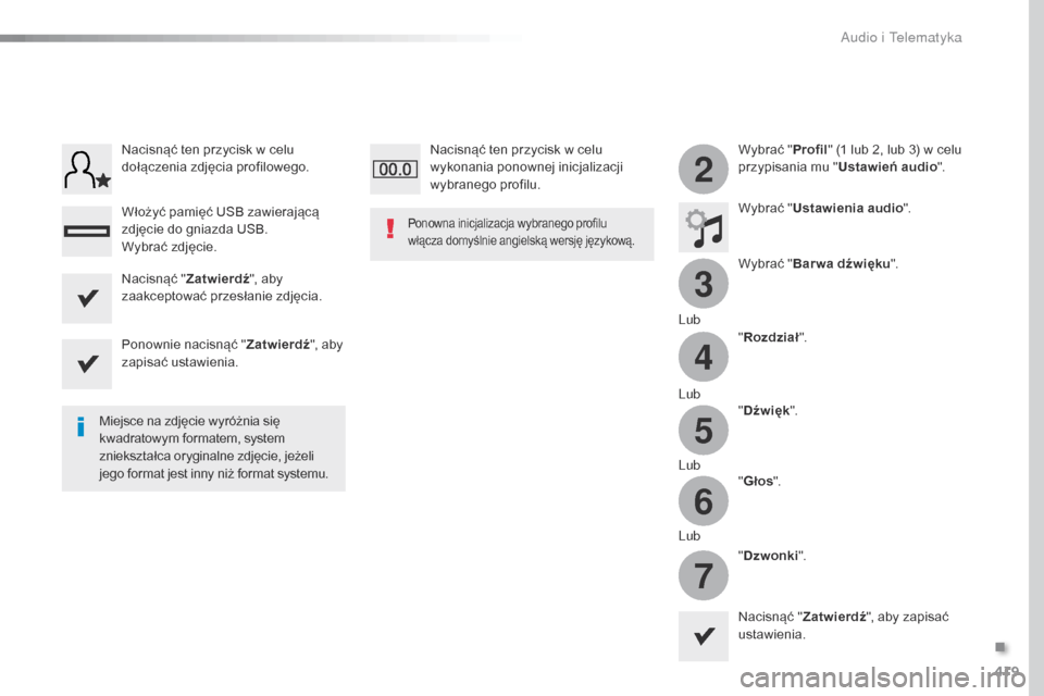 Peugeot Expert VU 2016 Instrukcja Obsługi (in Polish) 419
3
2
4
5
6
7
Expert_pl_Chap10b_NAC-1_ed01-2016
Wybrać "Profil" (1 lub 2, lub 3) w celu
przypisania mu " Ustawień audio".
Wybrać " Ustawienia audio ".
Wybrać " Bar wa dźwięku ".
Lub "Rozdzia Peugeot Expert VU 2016 Instrukcja Obsługi (in Polish) 419
3
2
4
5
6
7
Expert_pl_Chap10b_NAC-1_ed01-2016
Wybrać "Profil" (1 lub 2, lub 3) w celu
przypisania mu " Ustawień audio".
Wybrać " Ustawienia audio ".
Wybrać " Bar wa dźwięku ".
Lub "Rozdzia
