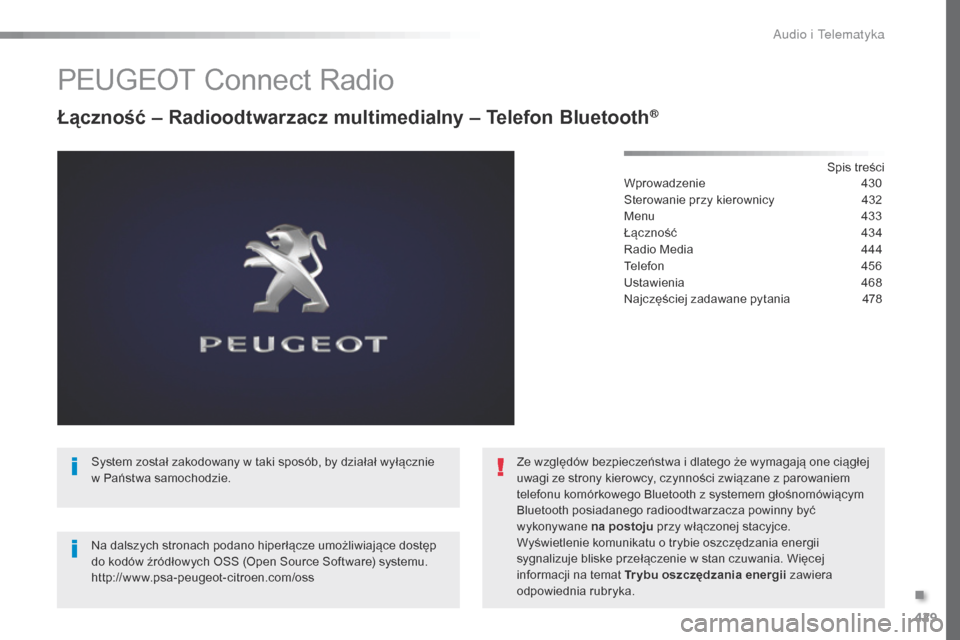 Peugeot Expert VU 2016 Instrukcja Obsługi (in Polish) 429
Expert_pl_Chap10c_RCC-1_ed01-2016
PEUGEOT Connect Radio
Łączność – Radioodtwarzacz multimedialny – Telefon Bluetooth®
Spis treści
Wprowadzenie 4 30
Sterowanie przy kierownicy
4
32
Men Peugeot Expert VU 2016 Instrukcja Obsługi (in Polish) 429
Expert_pl_Chap10c_RCC-1_ed01-2016
PEUGEOT Connect Radio
Łączność – Radioodtwarzacz multimedialny – Telefon Bluetooth®
Spis treści
Wprowadzenie 4 30
Sterowanie przy kierownicy
4
32
Men
