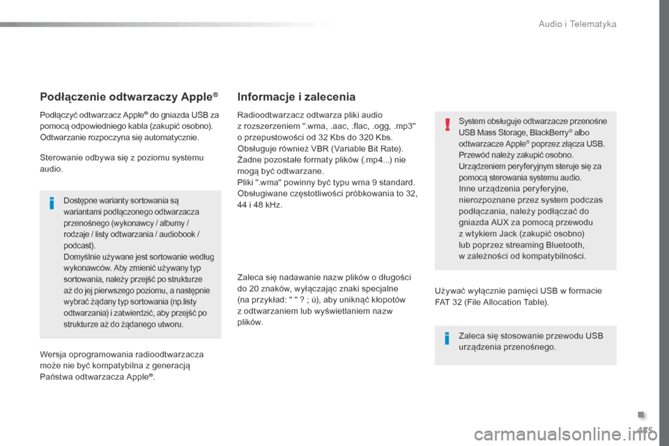Peugeot Expert VU 2016 Instrukcja Obsługi (in Polish) 455
Expert_pl_Chap10c_RCC-1_ed01-2016
Podłączenie odtwarzaczy Apple®
Podłączyć odtwarzacz Apple® do gniazda USB za
pomocą odpowiedniego kabla (zakupić osobno).
Odtwarzanie rozpoczyna się au Peugeot Expert VU 2016 Instrukcja Obsługi (in Polish) 455
Expert_pl_Chap10c_RCC-1_ed01-2016
Podłączenie odtwarzaczy Apple®
Podłączyć odtwarzacz Apple® do gniazda USB za
pomocą odpowiedniego kabla (zakupić osobno).
Odtwarzanie rozpoczyna się au