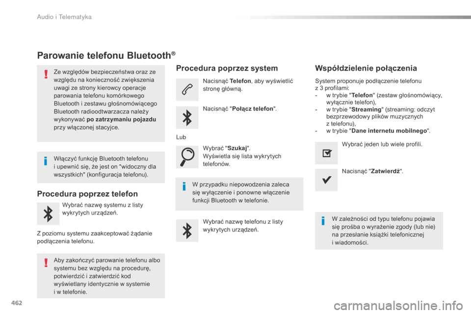 Peugeot Expert VU 2016 Instrukcja Obsługi (in Polish) 462
Expert_pl_Chap10c_RCC-1_ed01-2016
Parowanie telefonu Bluetooth®
Ze względów bezpieczeństwa oraz ze
względu na konieczność zwiększenia
uwagi ze strony kierowcy operacje
parowania telefon Peugeot Expert VU 2016 Instrukcja Obsługi (in Polish) 462
Expert_pl_Chap10c_RCC-1_ed01-2016
Parowanie telefonu Bluetooth®
Ze względów bezpieczeństwa oraz ze
względu na konieczność zwiększenia
uwagi ze strony kierowcy operacje
parowania telefon