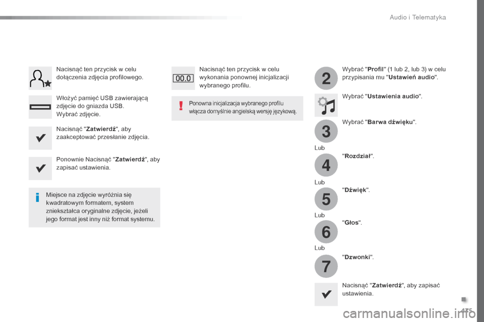 Peugeot Expert VU 2016 Instrukcja Obsługi (in Polish) 475
3
2
4
5
6
7
Expert_pl_Chap10c_RCC-1_ed01-2016
Wybrać "Profil" (1 lub 2, lub 3) w celu
przypisania mu " Ustawień audio".
Wybrać " Ustawienia audio ".
Wybrać " Bar wa dźwięku ".
Lub "Rozdzia Peugeot Expert VU 2016 Instrukcja Obsługi (in Polish) 475
3
2
4
5
6
7
Expert_pl_Chap10c_RCC-1_ed01-2016
Wybrać "Profil" (1 lub 2, lub 3) w celu
przypisania mu " Ustawień audio".
Wybrać " Ustawienia audio ".
Wybrać " Bar wa dźwięku ".
Lub "Rozdzia