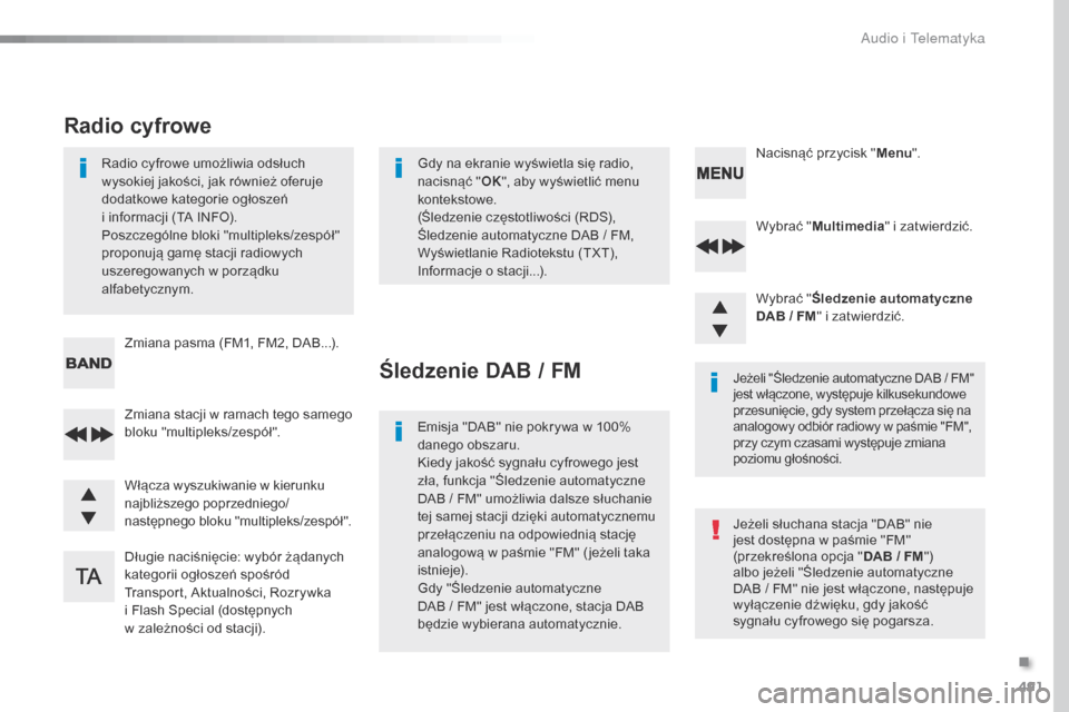 Peugeot Expert VU 2016 Instrukcja Obsługi (in Polish) 491
Expert_pl_Chap10d_RD6_ed01-2016
Wybrać "Multimedia " i zatwierdzić.
Wybrać " Śledzenie automatyczne
DAB / FM " i zatwierdzić.
Długie naciśnięcie: wybór żądanych
kategorii ogłoszeń s Peugeot Expert VU 2016 Instrukcja Obsługi (in Polish) 491
Expert_pl_Chap10d_RD6_ed01-2016
Wybrać "Multimedia " i zatwierdzić.
Wybrać " Śledzenie automatyczne
DAB / FM " i zatwierdzić.
Długie naciśnięcie: wybór żądanych
kategorii ogłoszeń s