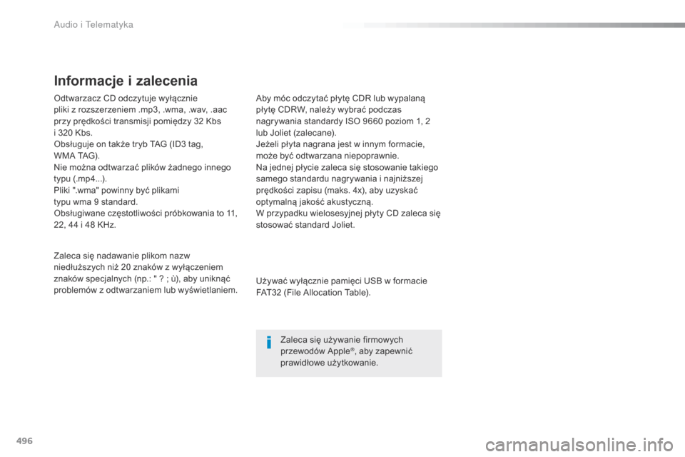 Peugeot Expert VU 2016 Instrukcja Obsługi (in Polish) 496
Odtwarzacz CD odczytuje wyłącznie
pliki z rozszerzeniem .mp3, .wma, .wav, .aac
przy prędkości transmisji pomiędzy 32 Kbs
i 320 Kbs.
Obsługuje on także tryb TAG (ID3 tag,
WMA TAG).
Ni Peugeot Expert VU 2016 Instrukcja Obsługi (in Polish) 496
Odtwarzacz CD odczytuje wyłącznie
pliki z rozszerzeniem .mp3, .wma, .wav, .aac
przy prędkości transmisji pomiędzy 32 Kbs
i 320 Kbs.
Obsługuje on także tryb TAG (ID3 tag,
WMA TAG).
Ni