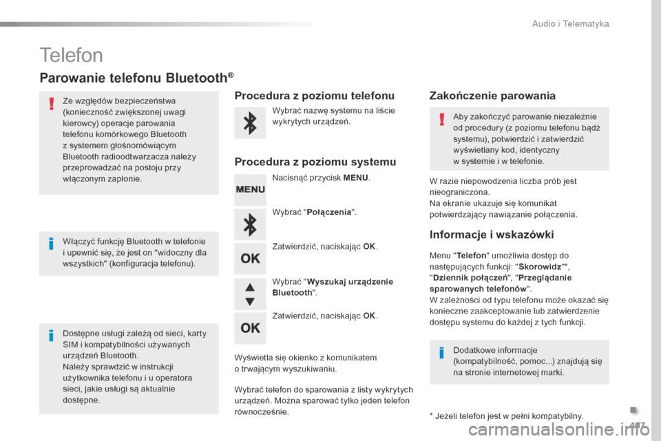 Peugeot Expert VU 2016 Instrukcja Obsługi (in Polish) 497
Expert_pl_Chap10d_RD6_ed01-2016
Telefon
Parowanie telefonu Bluetooth®
Ze względów bezpieczeństwa
(konieczność zwiększonej uwagi
kierowcy) operacje parowania
telefonu komórkowego Bluetoo Peugeot Expert VU 2016 Instrukcja Obsługi (in Polish) 497
Expert_pl_Chap10d_RD6_ed01-2016
Telefon
Parowanie telefonu Bluetooth®
Ze względów bezpieczeństwa
(konieczność zwiększonej uwagi
kierowcy) operacje parowania
telefonu komórkowego Bluetoo