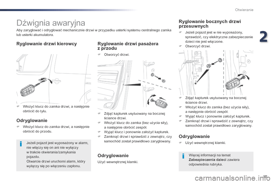 Peugeot Expert VU 2016 Instrukcja Obsługi (in Polish) 53
Expert_pl_Chap02_ouvertures_ed01-2016
Dźwignia awaryjna
Ryglowanie drzwi kierowcy Ryglowanie drzwi pasażera z przodu
F Otworzyć drzwi.
Aby zaryglować i odryglować mechanicznie drzwi w przypad Peugeot Expert VU 2016 Instrukcja Obsługi (in Polish) 53
Expert_pl_Chap02_ouvertures_ed01-2016
Dźwignia awaryjna
Ryglowanie drzwi kierowcy Ryglowanie drzwi pasażera z przodu
F Otworzyć drzwi.
Aby zaryglować i odryglować mechanicznie drzwi w przypad