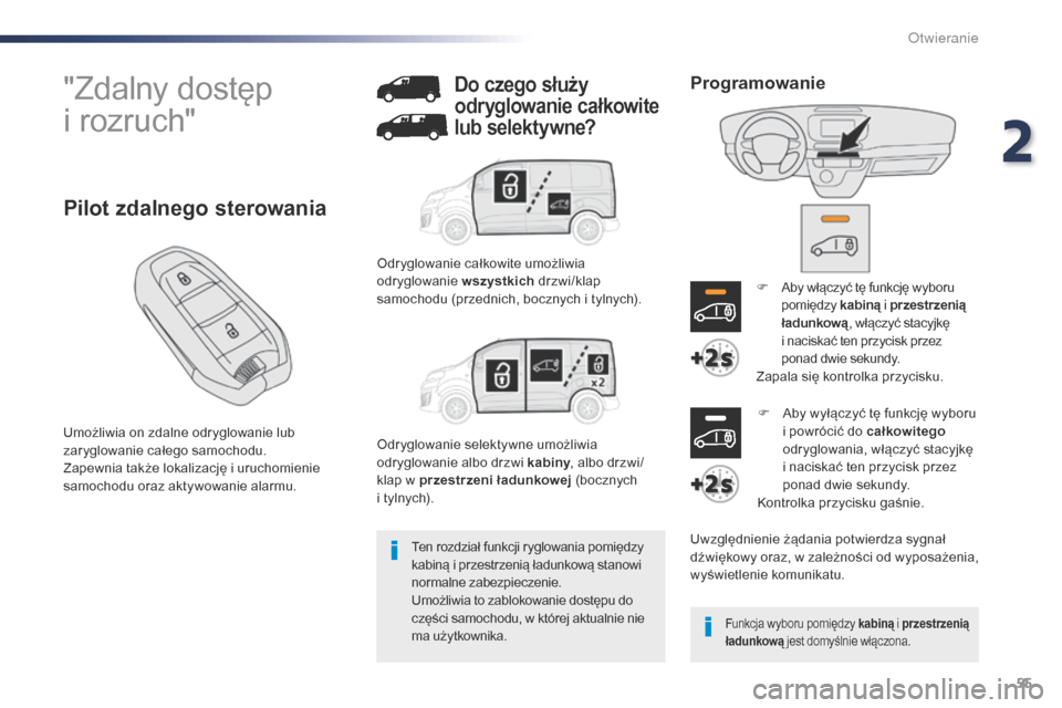 Peugeot Expert VU 2016 Instrukcja Obsługi (in Polish) 55
Expert_pl_Chap02_ouvertures_ed01-2016
"Zdalny dostęp
i rozruch"
Umożliwia on zdalne odryglowanie lub
zaryglowanie całego samochodu.
Zapewnia także lokalizację i uruchomienie
samochodu oraz Peugeot Expert VU 2016 Instrukcja Obsługi (in Polish) 55
Expert_pl_Chap02_ouvertures_ed01-2016
"Zdalny dostęp
i rozruch"
Umożliwia on zdalne odryglowanie lub
zaryglowanie całego samochodu.
Zapewnia także lokalizację i uruchomienie
samochodu oraz