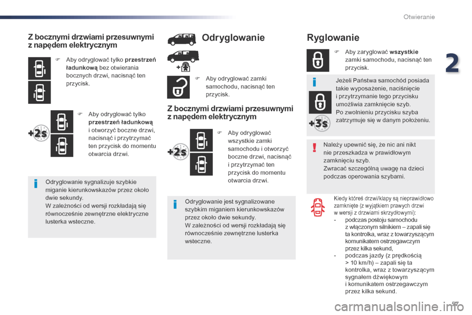 Peugeot Expert VU 2016 Instrukcja Obsługi (in Polish) 57
Expert_pl_Chap02_ouvertures_ed01-2016
Ryglowanie
Należy upewnić się, że nic ani nikt
nie przeszkadza w prawidłowym
zamknięciu szyb.
Zwracać szczególną uwagę na dzieci
podczas operowani Peugeot Expert VU 2016 Instrukcja Obsługi (in Polish) 57
Expert_pl_Chap02_ouvertures_ed01-2016
Ryglowanie
Należy upewnić się, że nic ani nikt
nie przeszkadza w prawidłowym
zamknięciu szyb.
Zwracać szczególną uwagę na dzieci
podczas operowani