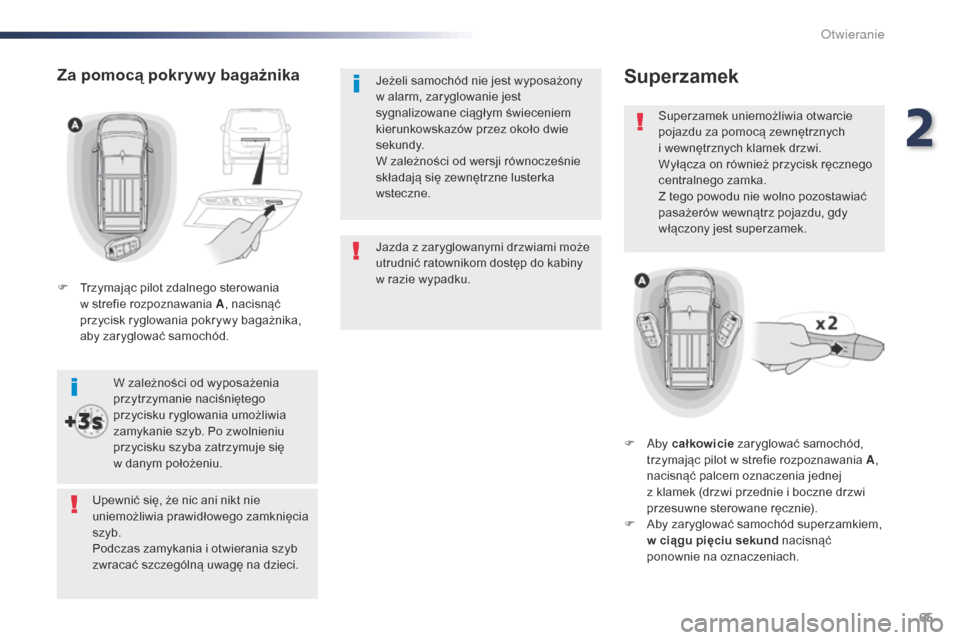 Peugeot Expert VU 2016 Instrukcja Obsługi (in Polish) 65
Expert_pl_Chap02_ouvertures_ed01-2016
Jazda z zaryglowanymi drzwiami może
utrudnić ratownikom dostęp do kabiny
w razie wypadku.
Jeżeli samochód nie jest wyposażony
w
alarm, zaryglowanie Peugeot Expert VU 2016 Instrukcja Obsługi (in Polish) 65
Expert_pl_Chap02_ouvertures_ed01-2016
Jazda z zaryglowanymi drzwiami może
utrudnić ratownikom dostęp do kabiny
w razie wypadku.
Jeżeli samochód nie jest wyposażony
w
alarm, zaryglowanie