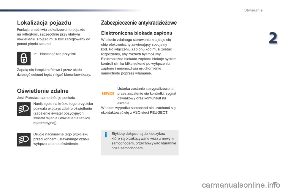 Peugeot Expert VU 2016 Instrukcja Obsługi (in Polish) 67
Expert_pl_Chap02_ouvertures_ed01-2016
Lokalizacja pojazdu
Funkcja umożliwia zlokalizowanie pojazdu
na odległość, szczególnie przy słabym
oświetleniu. Pojazd musi być zaryglowany od
ponad Peugeot Expert VU 2016 Instrukcja Obsługi (in Polish) 67
Expert_pl_Chap02_ouvertures_ed01-2016
Lokalizacja pojazdu
Funkcja umożliwia zlokalizowanie pojazdu
na odległość, szczególnie przy słabym
oświetleniu. Pojazd musi być zaryglowany od
ponad