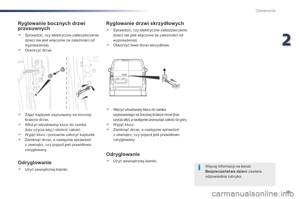 Peugeot Expert VU 2016 Instrukcja Obsługi (in Polish) 69
Expert_pl_Chap02_ouvertures_ed01-2016
Więcej informacji na temat
Bezpieczeństwa dzieci zawiera
odpowiednia rubryka.
Ryglowanie bocznych drzwi
przesuwnych
F Sprawdzić, czy elektryczne zabezpie Peugeot Expert VU 2016 Instrukcja Obsługi (in Polish) 69
Expert_pl_Chap02_ouvertures_ed01-2016
Więcej informacji na temat
Bezpieczeństwa dzieci zawiera
odpowiednia rubryka.
Ryglowanie bocznych drzwi
przesuwnych
F Sprawdzić, czy elektryczne zabezpie