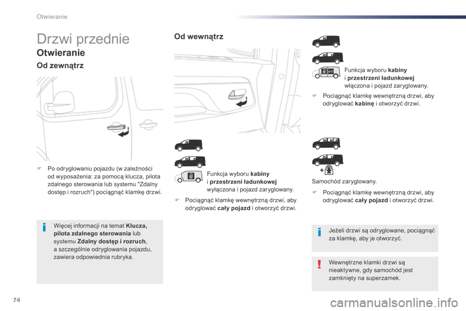 Peugeot Expert VU 2016 Instrukcja Obsługi (in Polish) 74
Expert_pl_Chap02_ouvertures_ed01-2016
Drzwi przednie
Otwieranie
Od zewnątrz
F Pociągnąć klamkę wewnętrzną drzwi, aby odryglować cał y pojazd i otworzyć drzwi. F
P
ociągnąć klamkę w Peugeot Expert VU 2016 Instrukcja Obsługi (in Polish) 74
Expert_pl_Chap02_ouvertures_ed01-2016
Drzwi przednie
Otwieranie
Od zewnątrz
F Pociągnąć klamkę wewnętrzną drzwi, aby odryglować cał y pojazd i otworzyć drzwi. F
P
ociągnąć klamkę w