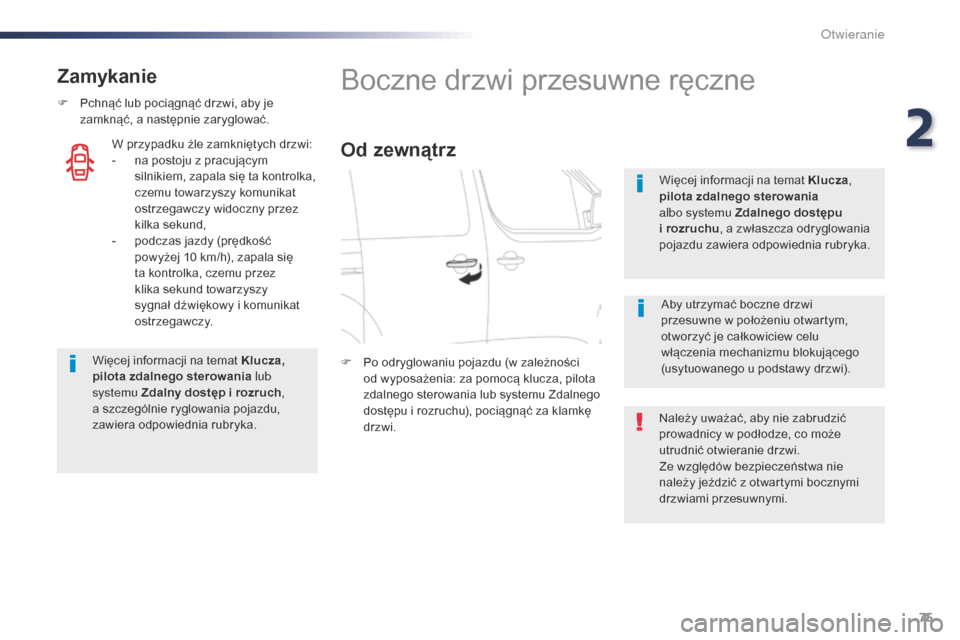 Peugeot Expert VU 2016 Instrukcja Obsługi (in Polish) 75
Expert_pl_Chap02_ouvertures_ed01-2016
Zamykanie
F Pchnąć lub pociągnąć drzwi, aby je zamknąć, a następnie zaryglować.
Więcej informacji na temat Klucza,
pilota zdalnego sterowania lub
s Peugeot Expert VU 2016 Instrukcja Obsługi (in Polish) 75
Expert_pl_Chap02_ouvertures_ed01-2016
Zamykanie
F Pchnąć lub pociągnąć drzwi, aby je zamknąć, a następnie zaryglować.
Więcej informacji na temat Klucza,
pilota zdalnego sterowania lub
s